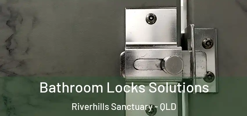  Bathroom Locks Solutions Riverhills Sanctuary - QLD