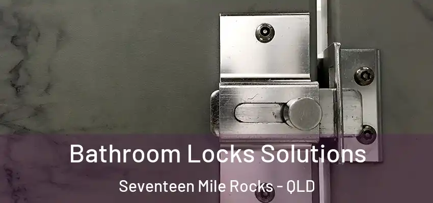  Bathroom Locks Solutions Seventeen Mile Rocks - QLD