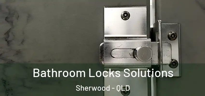 Bathroom Locks Solutions Sherwood - QLD