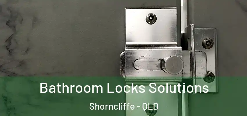  Bathroom Locks Solutions Shorncliffe - QLD
