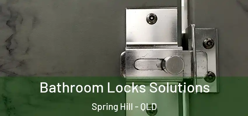 Bathroom Locks Solutions Spring Hill - QLD
