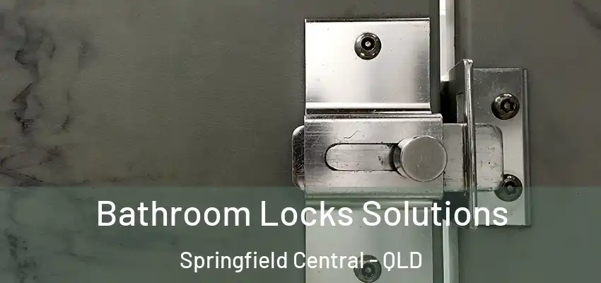  Bathroom Locks Solutions Springfield Central - QLD