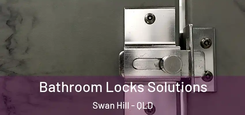  Bathroom Locks Solutions Swan Hill - QLD