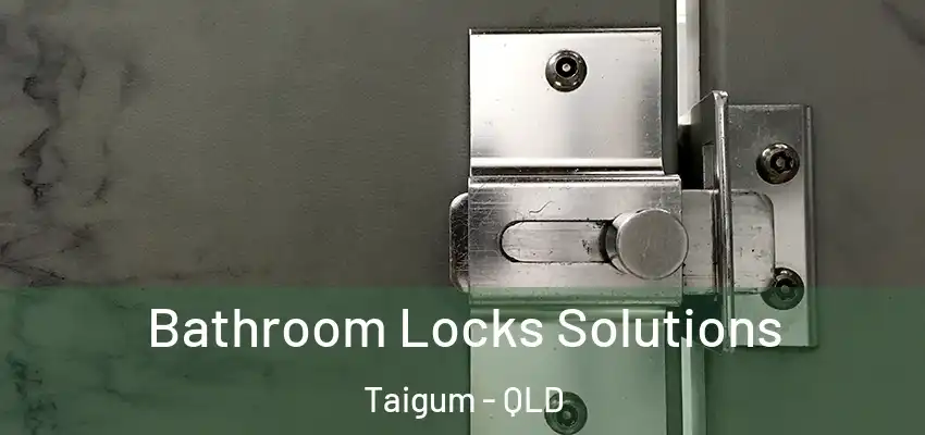  Bathroom Locks Solutions Taigum - QLD