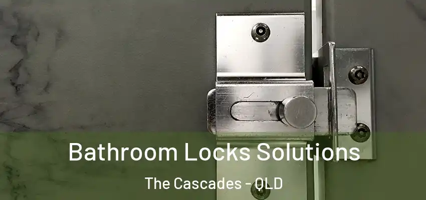  Bathroom Locks Solutions The Cascades - QLD