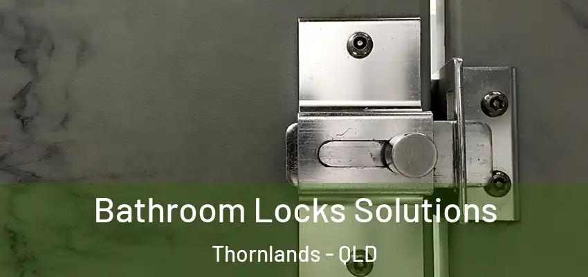  Bathroom Locks Solutions Thornlands - QLD