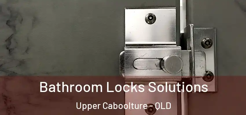  Bathroom Locks Solutions Upper Caboolture - QLD