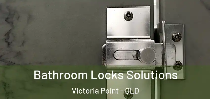  Bathroom Locks Solutions Victoria Point - QLD