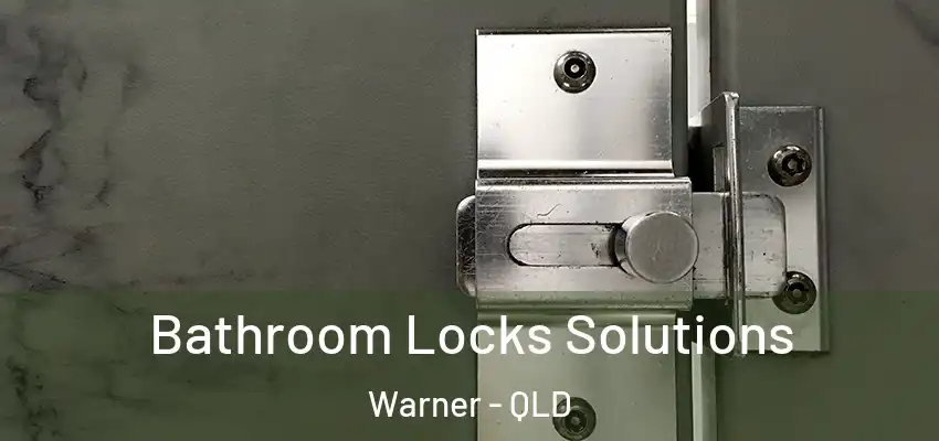  Bathroom Locks Solutions Warner - QLD