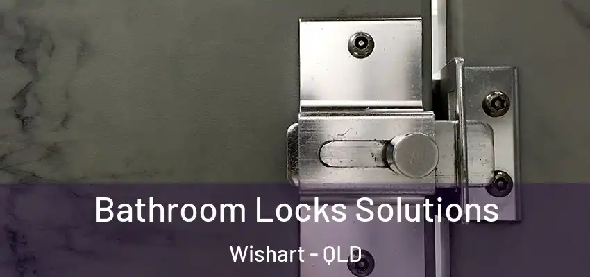  Bathroom Locks Solutions Wishart - QLD