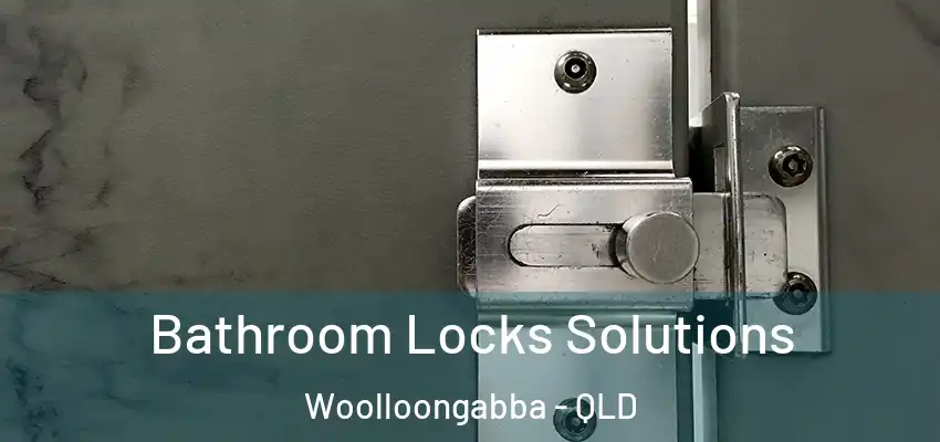  Bathroom Locks Solutions Woolloongabba - QLD