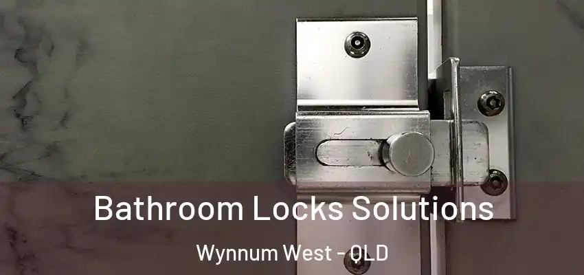  Bathroom Locks Solutions Wynnum West - QLD