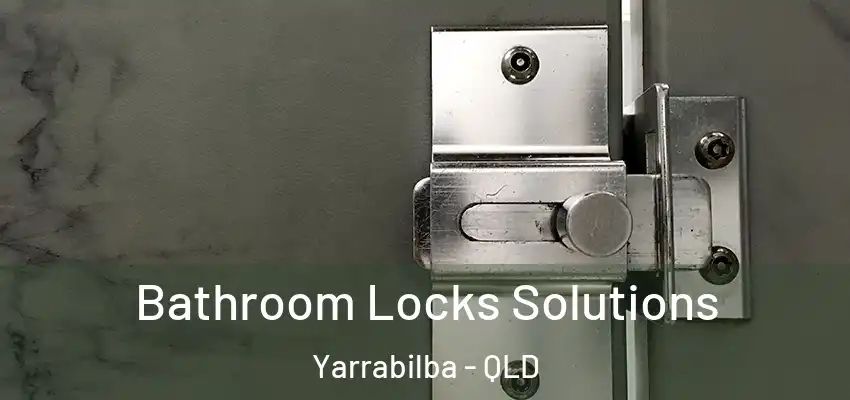  Bathroom Locks Solutions Yarrabilba - QLD