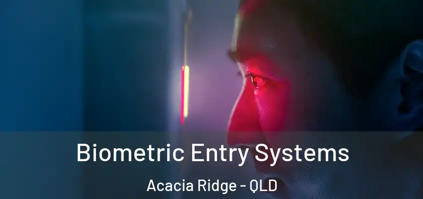 Biometric Entry Systems Acacia Ridge - QLD