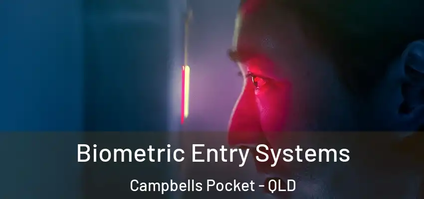 Biometric Entry Systems Campbells Pocket - QLD