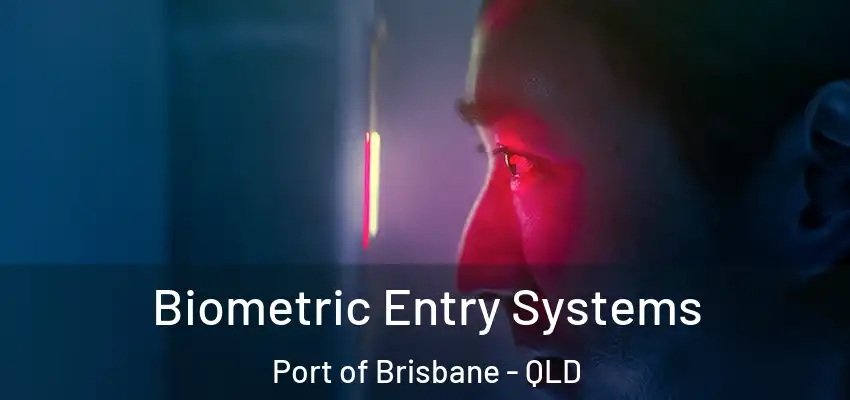  Biometric Entry Systems Port of Brisbane - QLD
