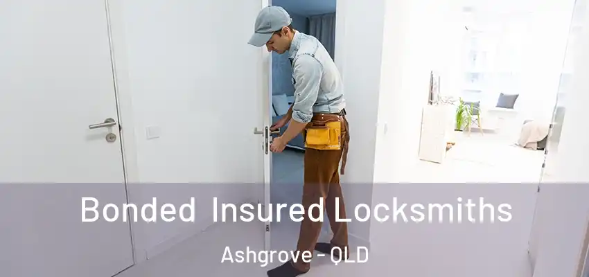  Bonded Insured Locksmiths Ashgrove - QLD