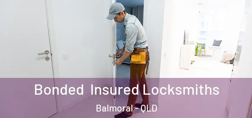 Bonded Insured Locksmiths Balmoral - QLD