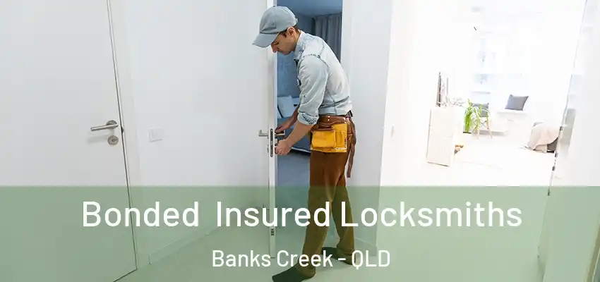 Bonded Insured Locksmiths Banks Creek - QLD