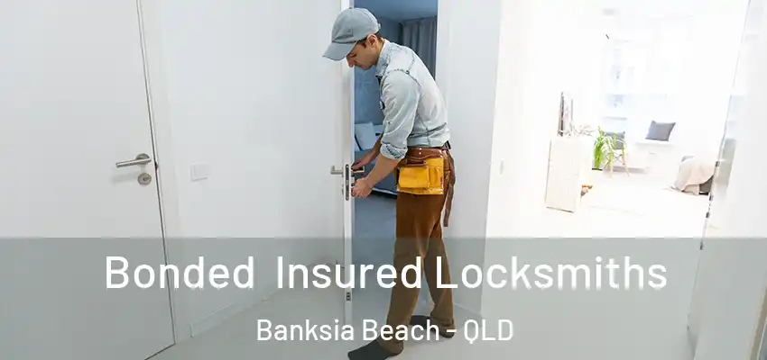 Bonded Insured Locksmiths Banksia Beach - QLD