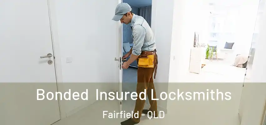 Bonded Insured Locksmiths Fairfield - QLD