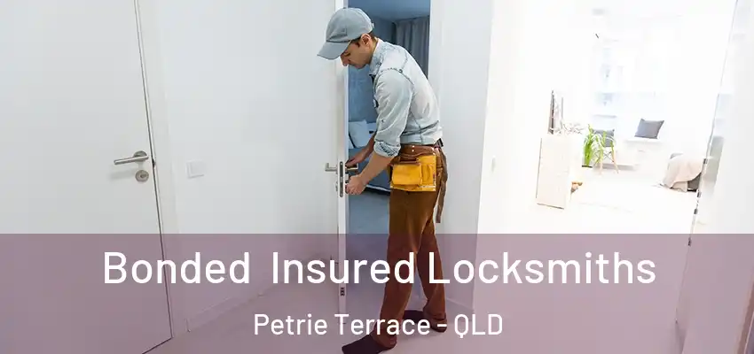Bonded Insured Locksmiths Petrie Terrace - QLD