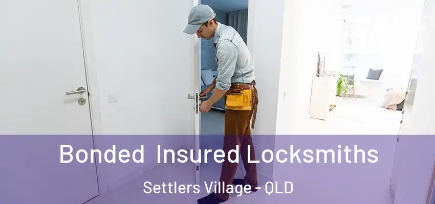 Bonded Insured Locksmiths Settlers Village - QLD