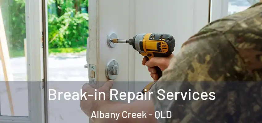  Break-in Repair Services Albany Creek - QLD