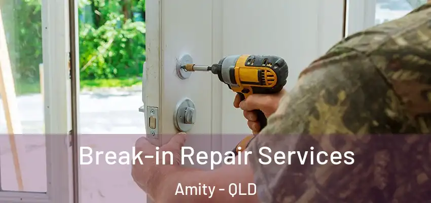  Break-in Repair Services Amity - QLD