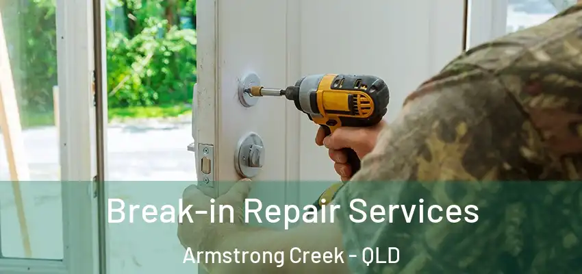 Break-in Repair Services Armstrong Creek - QLD