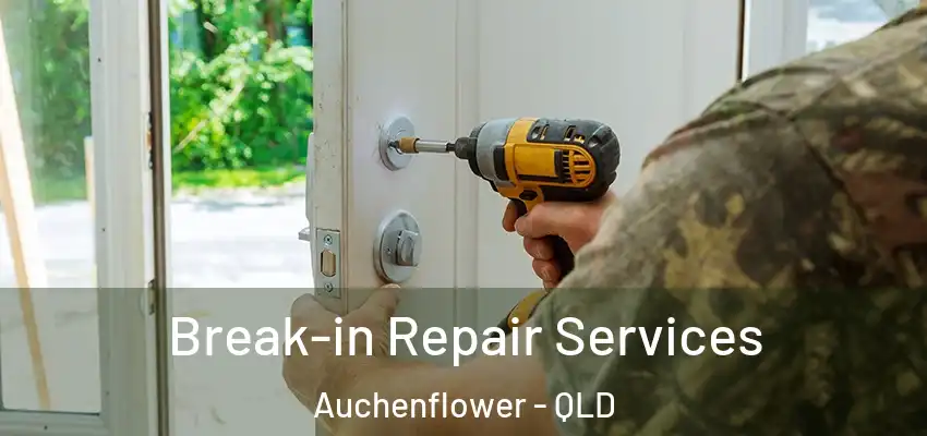 Break-in Repair Services Auchenflower - QLD