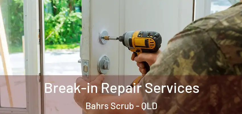  Break-in Repair Services Bahrs Scrub - QLD