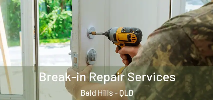 Break-in Repair Services Bald Hills - QLD