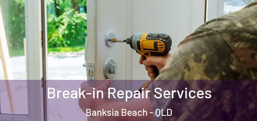 Break-in Repair Services Banksia Beach - QLD