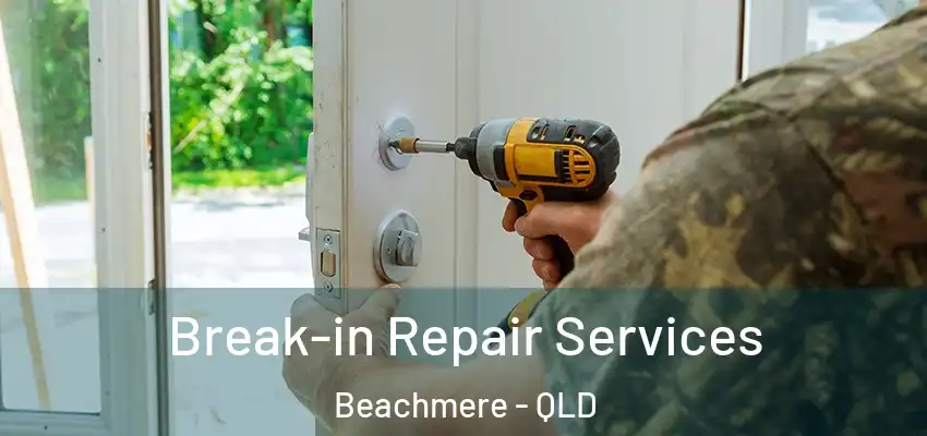 Break-in Repair Services Beachmere - QLD