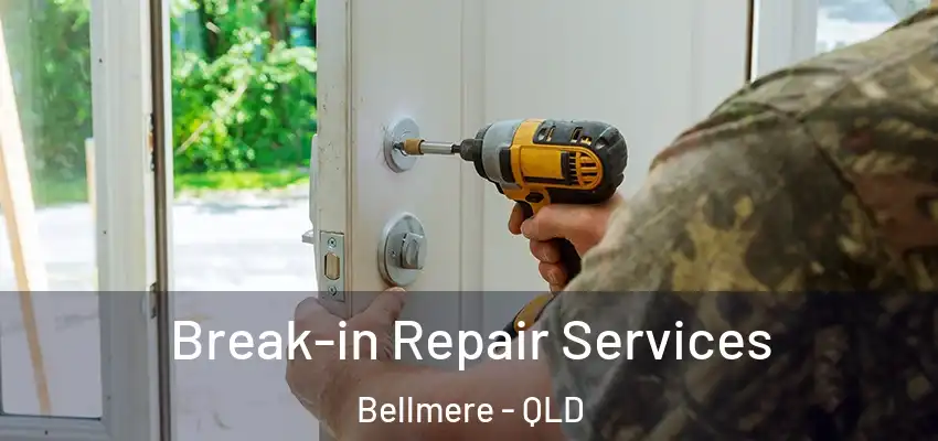 Break-in Repair Services Bellmere - QLD