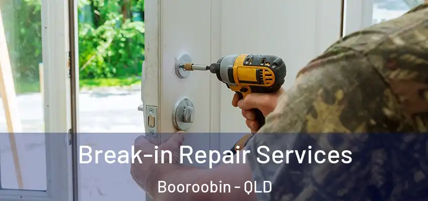 Break-in Repair Services Booroobin - QLD