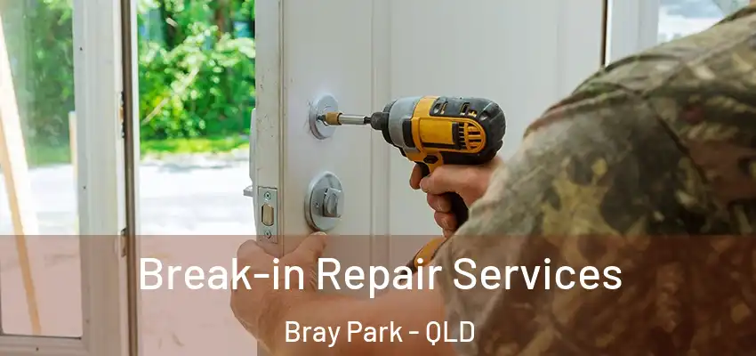 Break-in Repair Services Bray Park - QLD