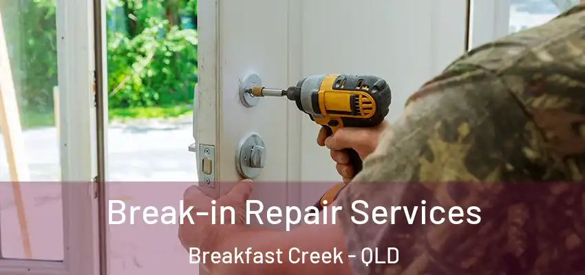 Break-in Repair Services Breakfast Creek - QLD