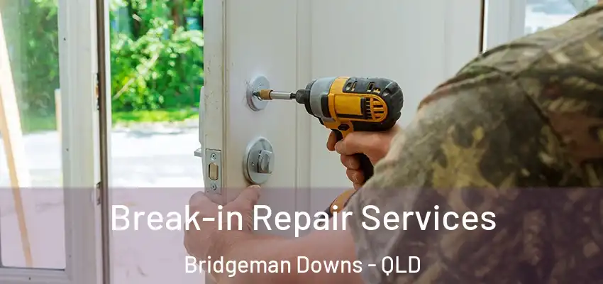 Break-in Repair Services Bridgeman Downs - QLD
