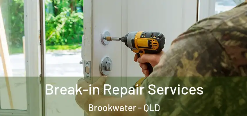  Break-in Repair Services Brookwater - QLD