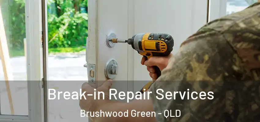 Break-in Repair Services Brushwood Green - QLD