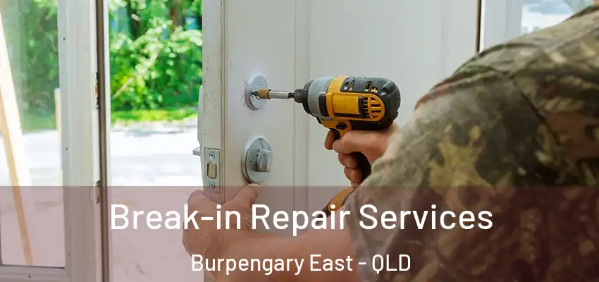 Break-in Repair Services Burpengary East - QLD