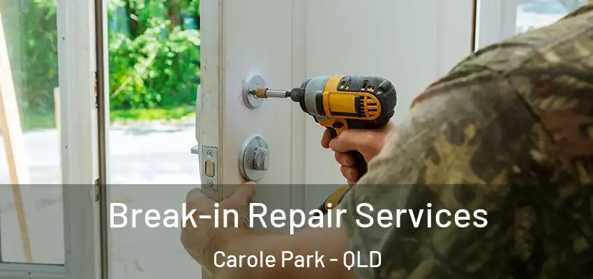 Break-in Repair Services Carole Park - QLD