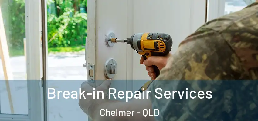 Break-in Repair Services Chelmer - QLD