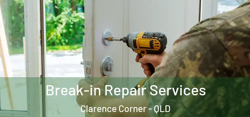 Break-in Repair Services Clarence Corner - QLD