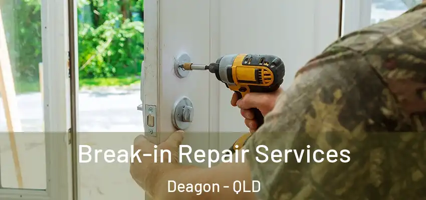 Break-in Repair Services Deagon - QLD
