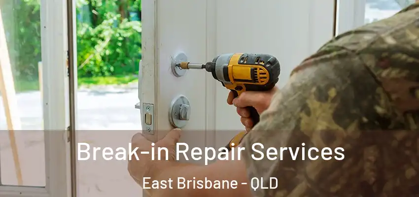 Break-in Repair Services East Brisbane - QLD