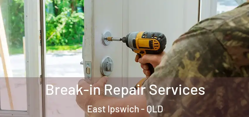 Break-in Repair Services East Ipswich - QLD