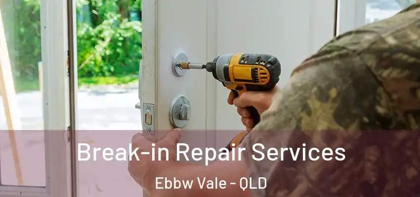 Break-in Repair Services Ebbw Vale - QLD